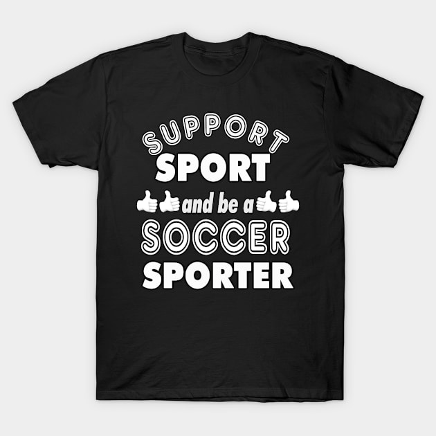 Support Sport Soccer Sporter bw T-Shirt by Captain Peter Designs